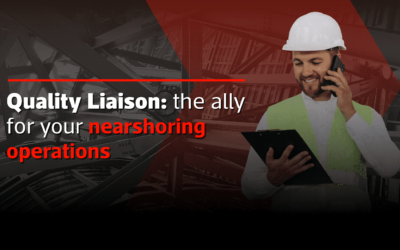 Quality Liaison: the ally for your nearshoring operations